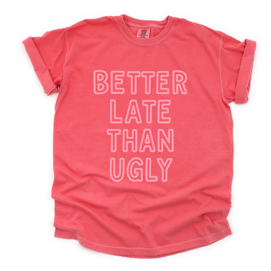 Better Late Than Ugly -  Comfort Colors Relaxed Fit Premium T Shirt