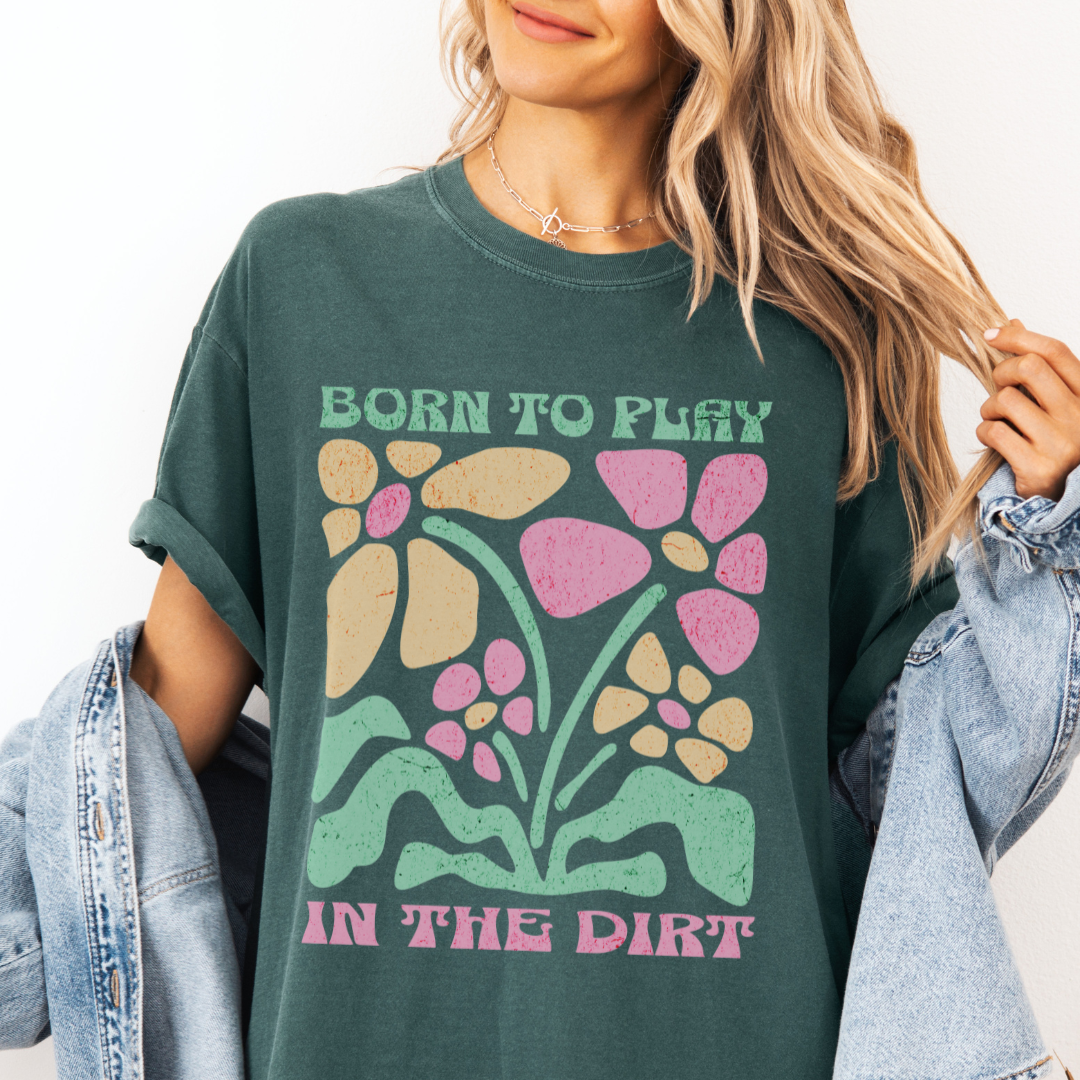 Born To Play In The Dirt - Flower Power Print