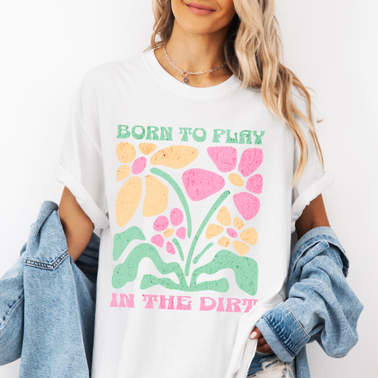 Born To Play In The Dirt - Flower Power Print