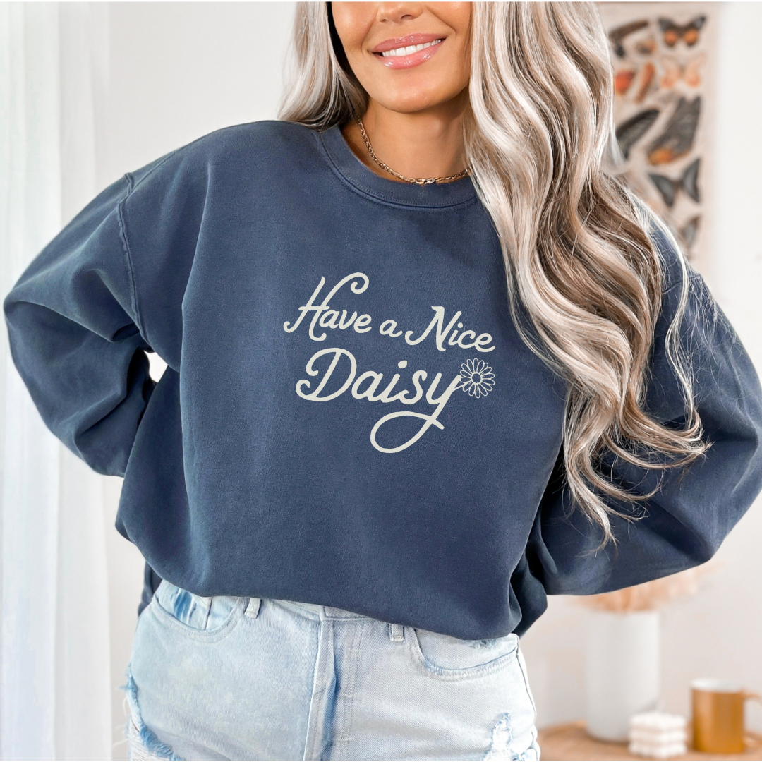 Have A Nice Daisy - Comfort Colors Sweatshirt