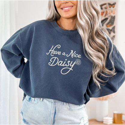 Have A Nice Daisy - Comfort Colors Sweatshirt