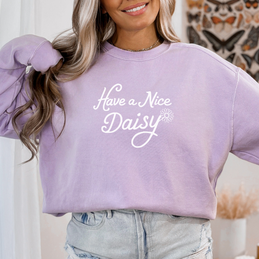 Have A Nice Daisy - Comfort Colors Sweatshirt