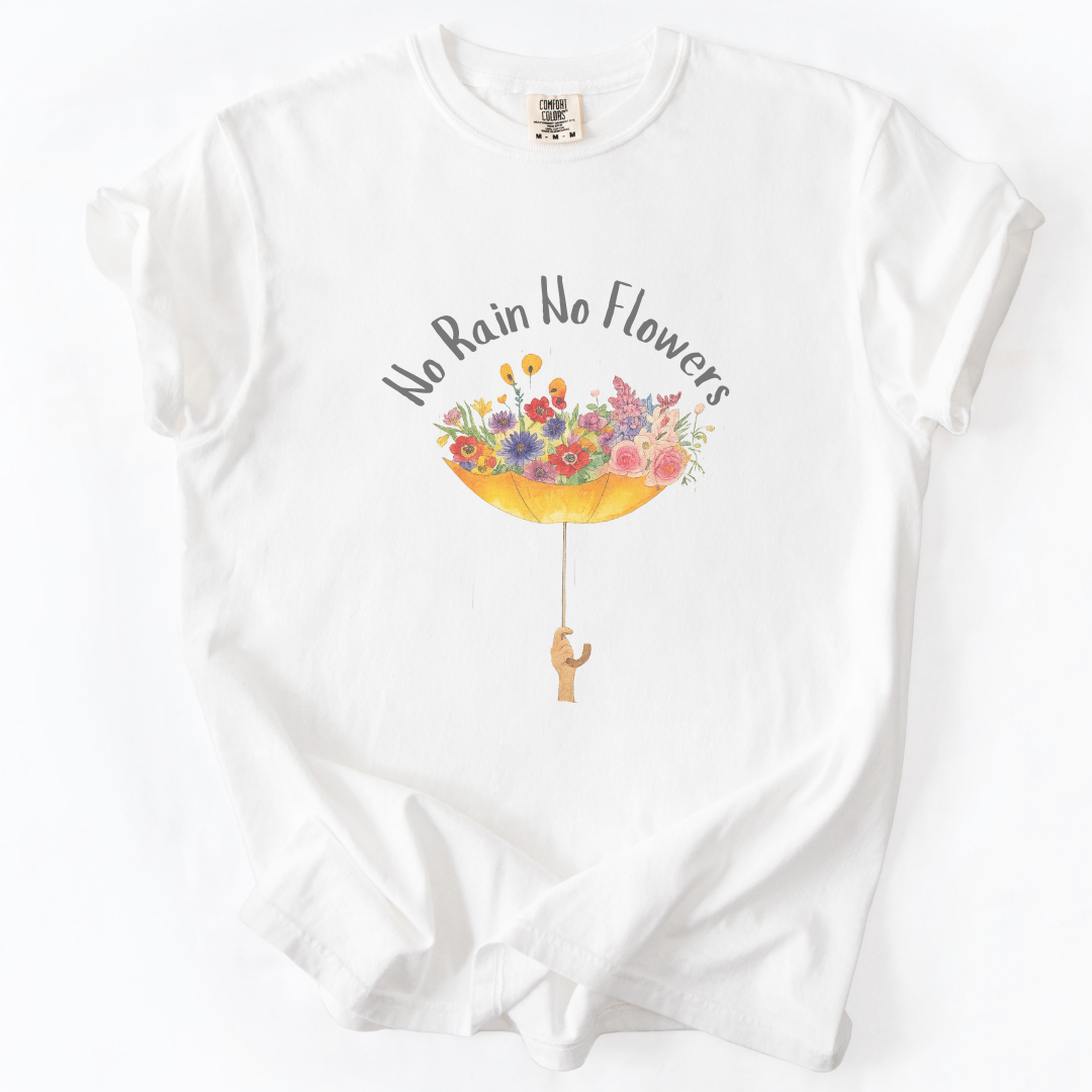 No Rain No Flowers -  Comfort Colors Relaxed Fit Premium T Shirt