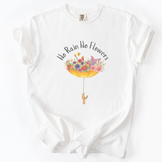 No Rain No Flowers -  Comfort Colors Relaxed Fit Premium T Shirt
