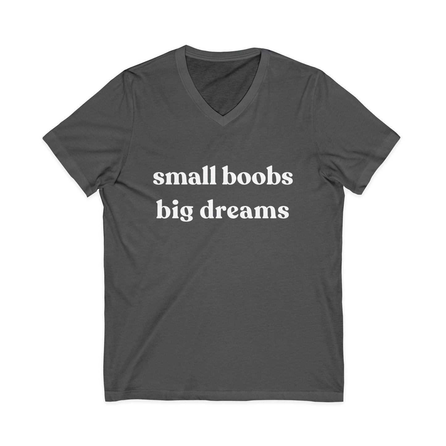 Small Boobs Big Dreams - Short Sleeve V Neck