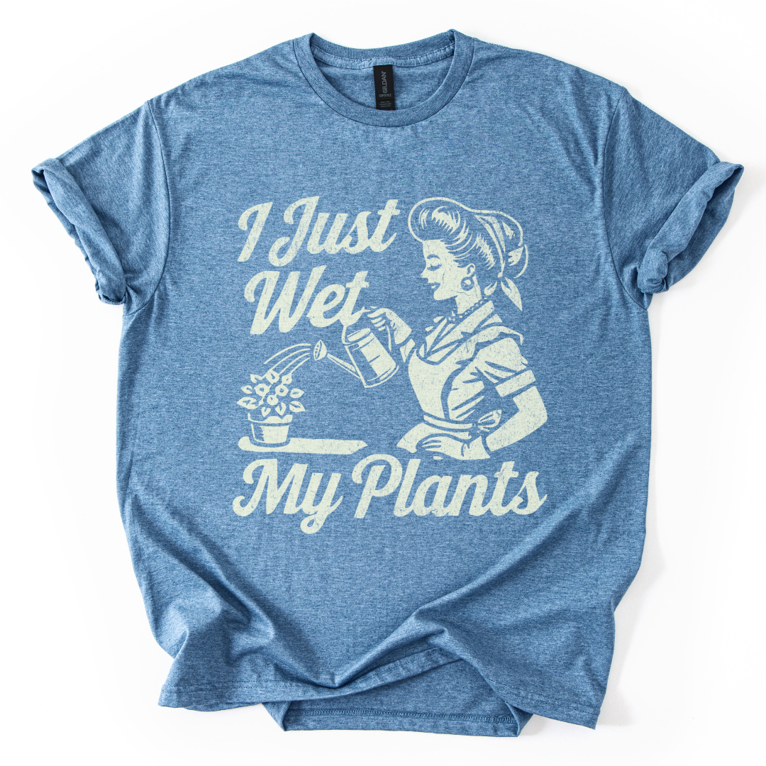 I Just Wet My Plants