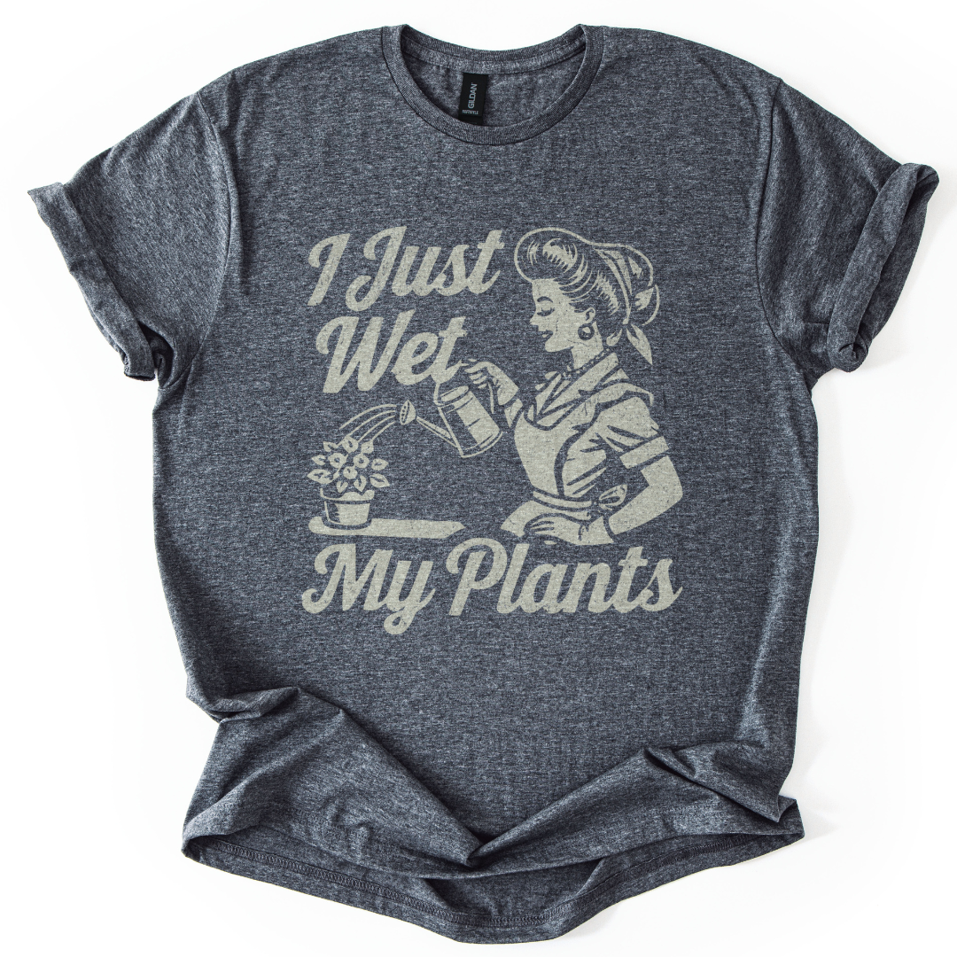 I Just Wet My Plants