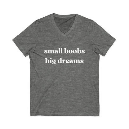 Small Boobs Big Dreams - Short Sleeve V Neck