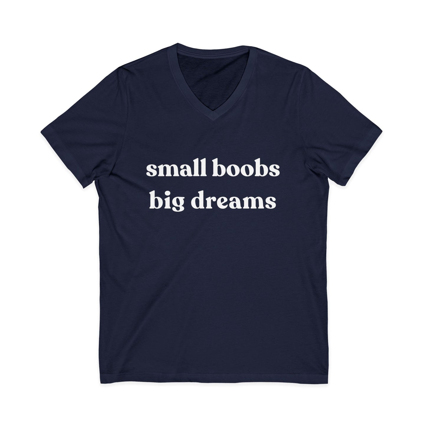 Small Boobs Big Dreams - Short Sleeve V Neck
