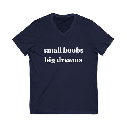 Small Boobs Big Dreams - Short Sleeve V Neck