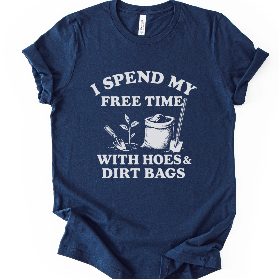 I Spend My Free Time With Hoes And Dirt Bags - Bella Canvas Super Soft Fitted T Shirt