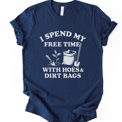 I Spend My Free Time With Hoes And Dirt Bags - Bella Canvas Super Soft Fitted T Shirt