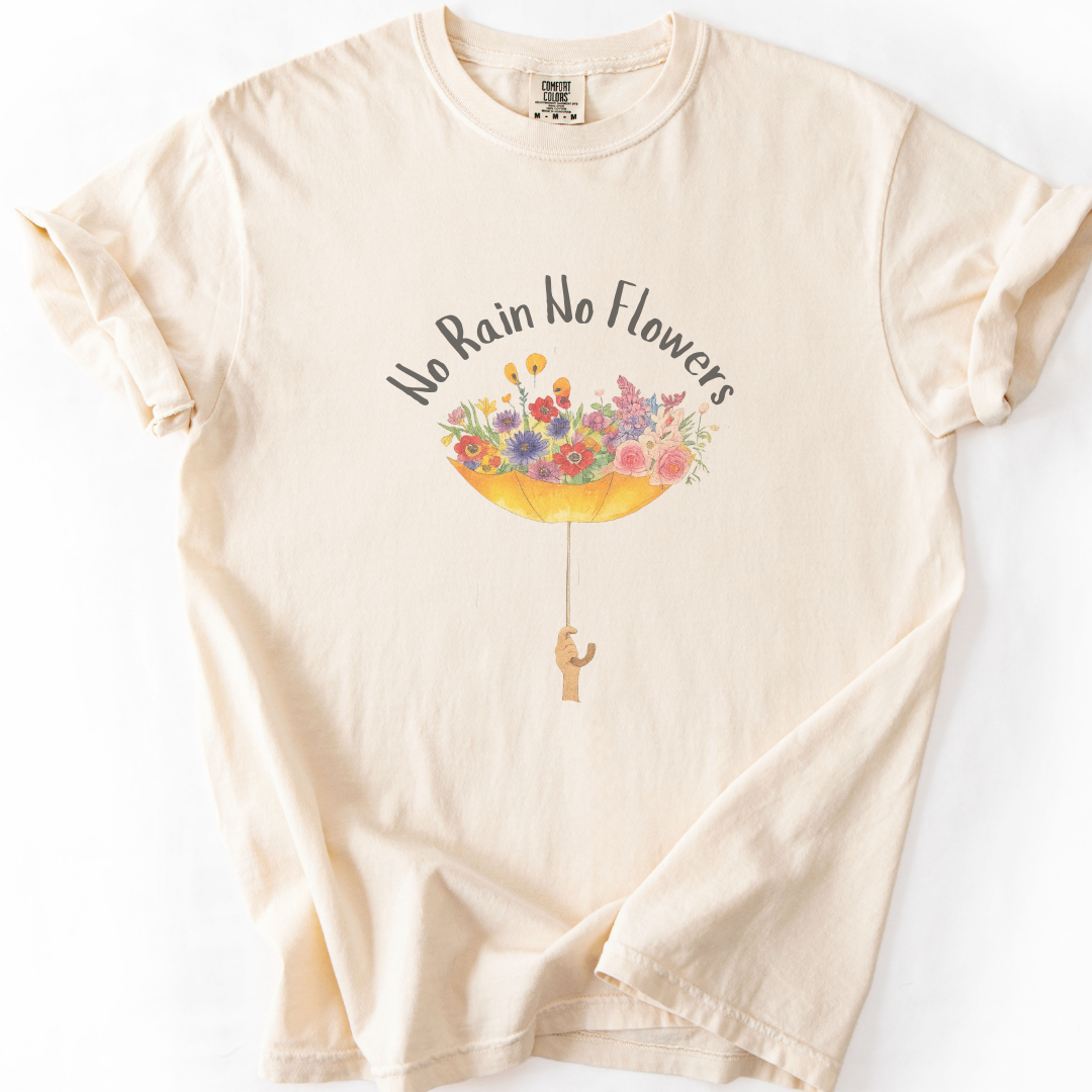 No Rain No Flowers -  Comfort Colors Relaxed Fit Premium T Shirt