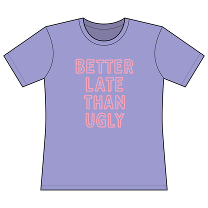 Better Late Than Ugly - Super Soft Women's Cut