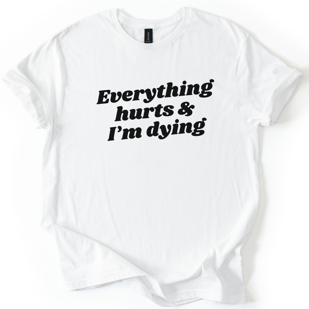 Everything Hurts And I'm Dying