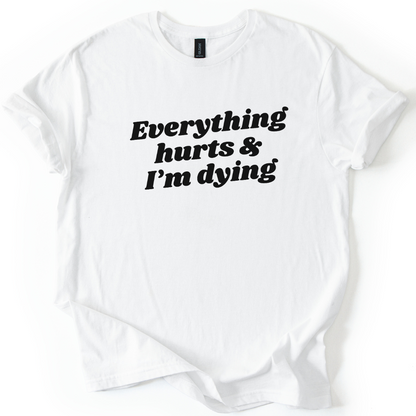 Everything Hurts And I'm Dying