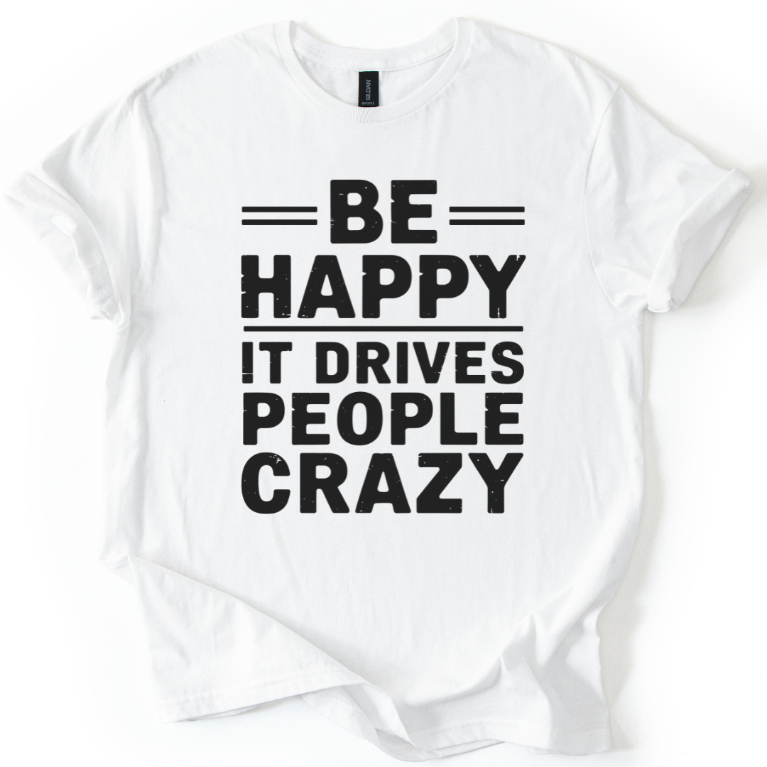 Be Happy - It Drive People Crazy