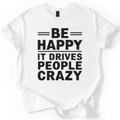 Be Happy - It Drive People Crazy