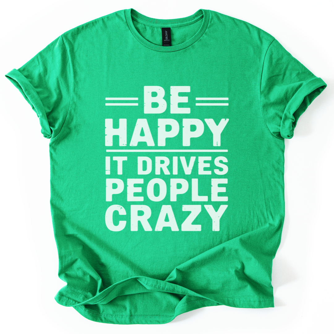 Be Happy - It Drive People Crazy