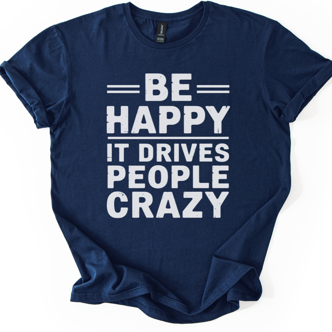 Be Happy - It Drive People Crazy