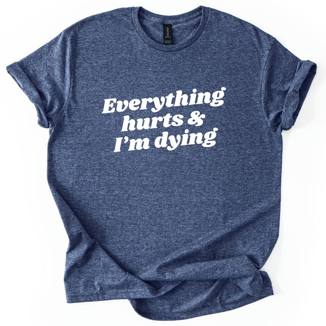 Everything Hurts And I'm Dying