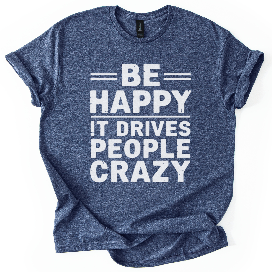 Be Happy - It Drive People Crazy
