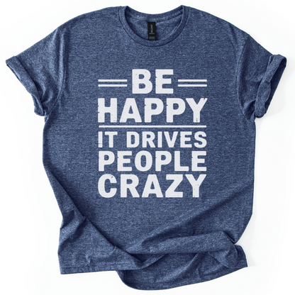 Be Happy - It Drive People Crazy