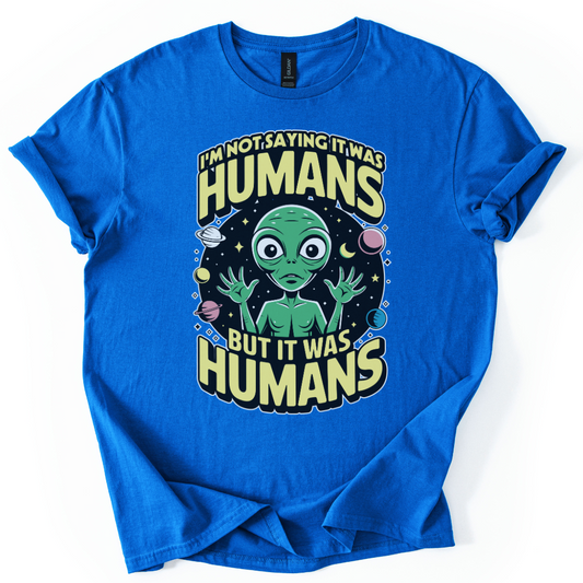 I'm Not Saying It Was Humans