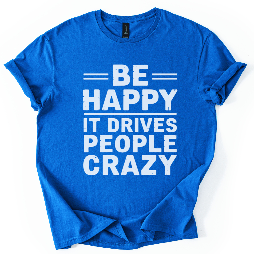 Be Happy - It Drive People Crazy