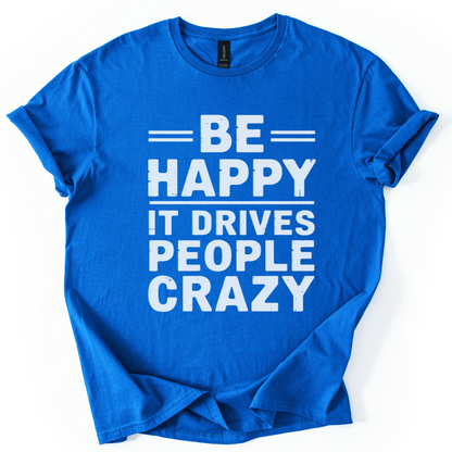 Be Happy - It Drive People Crazy