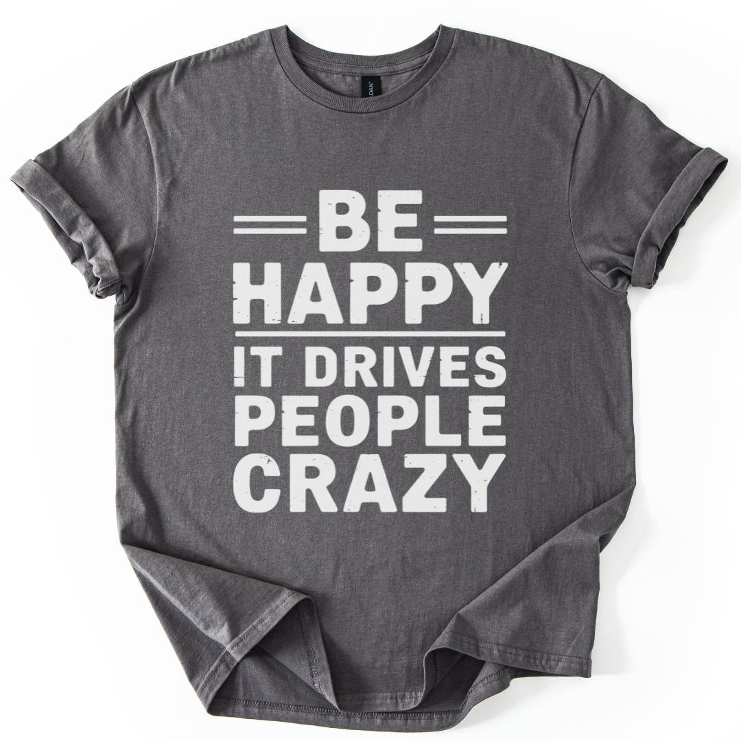Be Happy - It Drive People Crazy