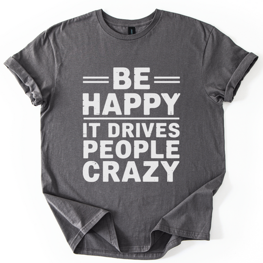 Be Happy - It Drive People Crazy