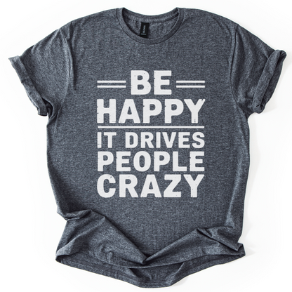 Be Happy - It Drive People Crazy