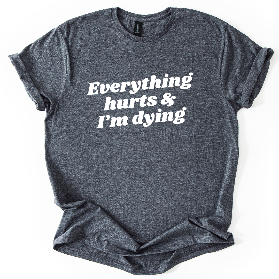 Everything Hurts And I'm Dying