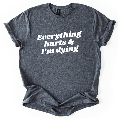 Everything Hurts And I'm Dying