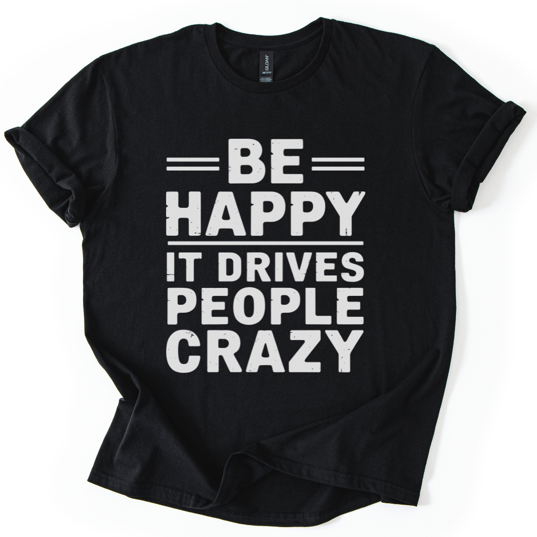 Be Happy - It Drive People Crazy