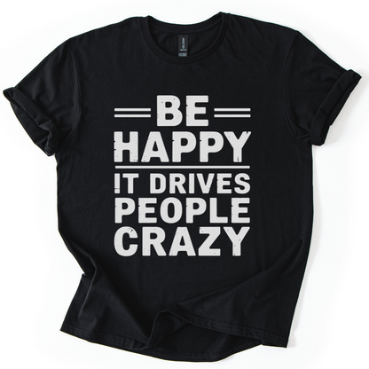 Be Happy - It Drive People Crazy