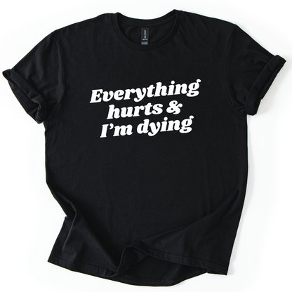 Everything Hurts And I'm Dying