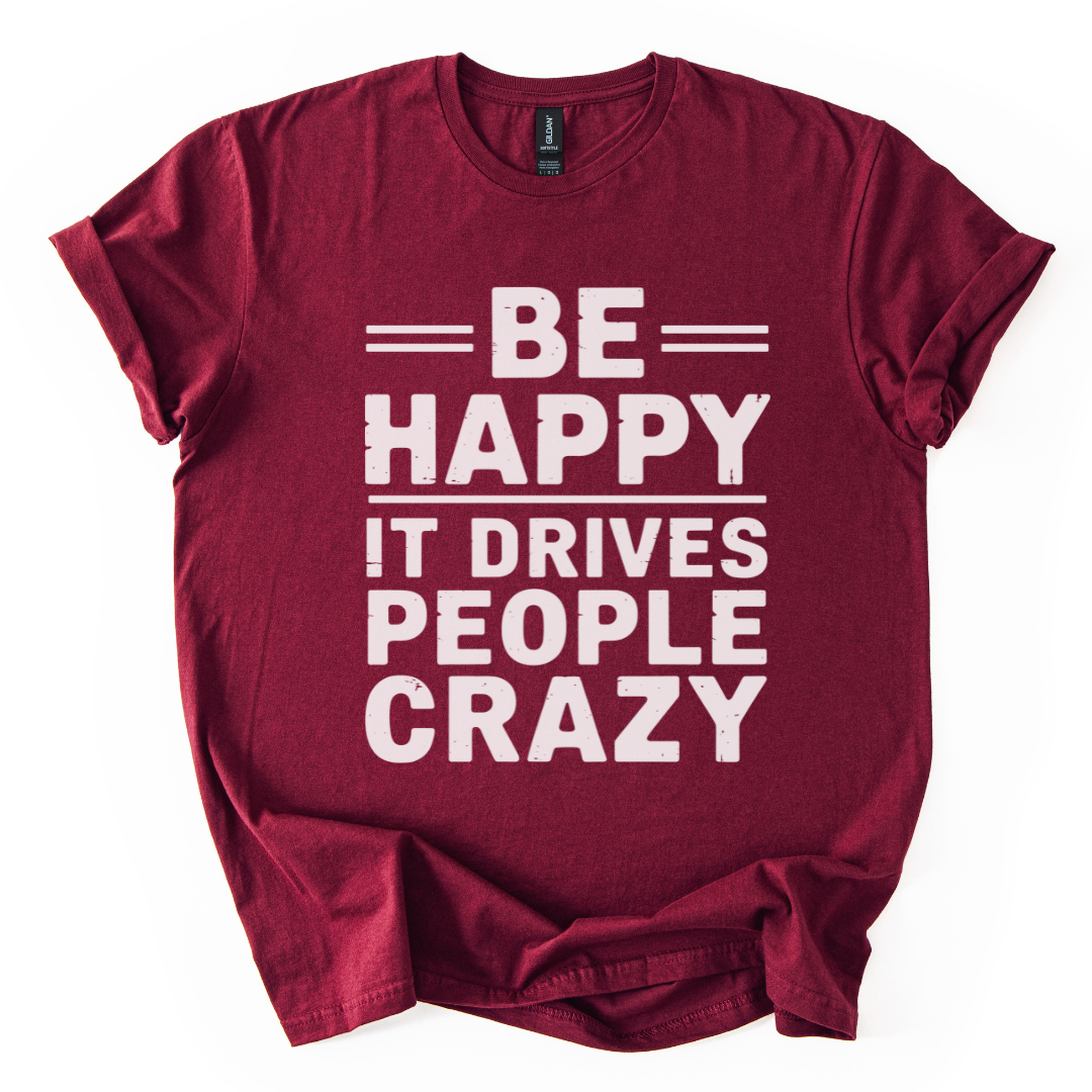 Be Happy - It Drive People Crazy