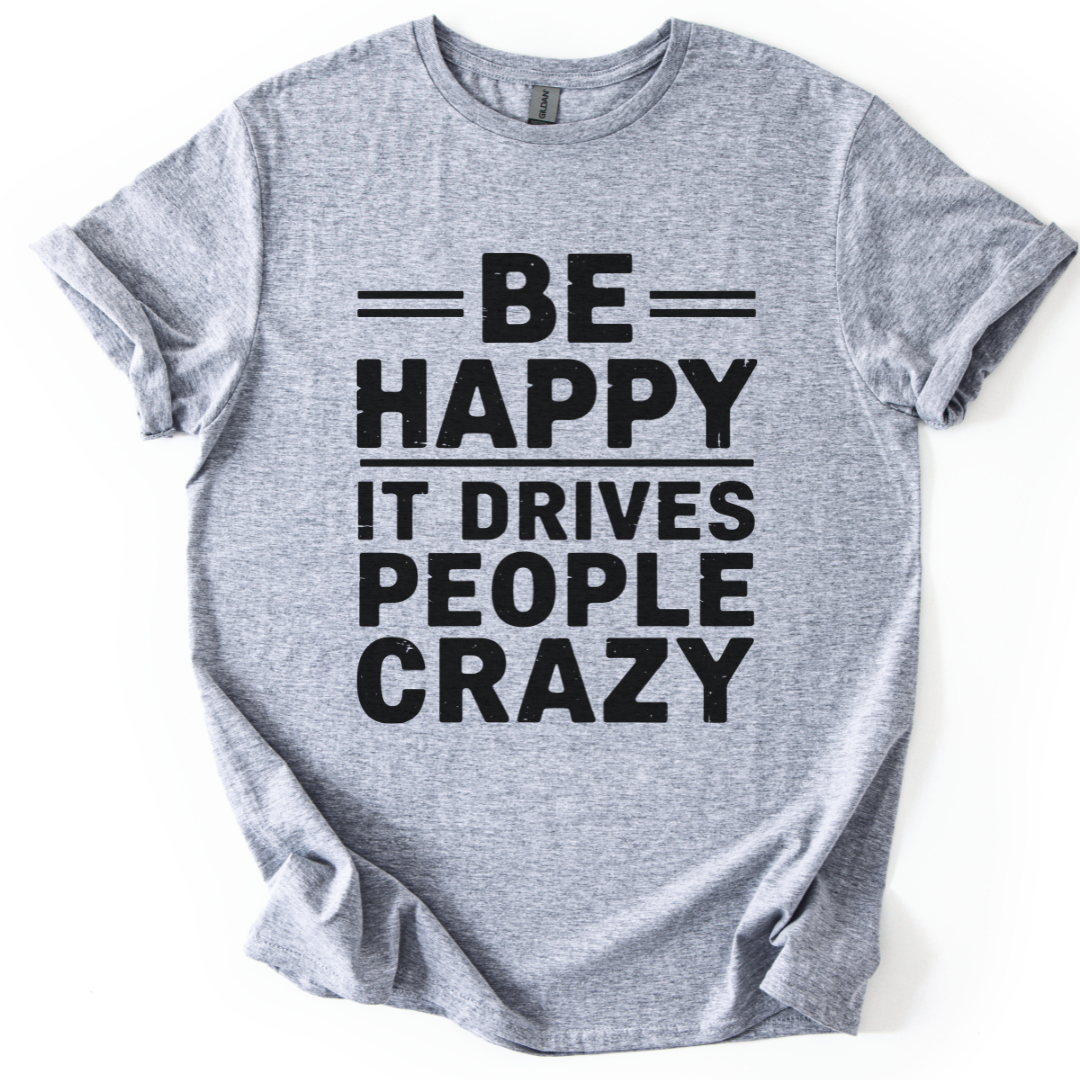 Be Happy - It Drive People Crazy