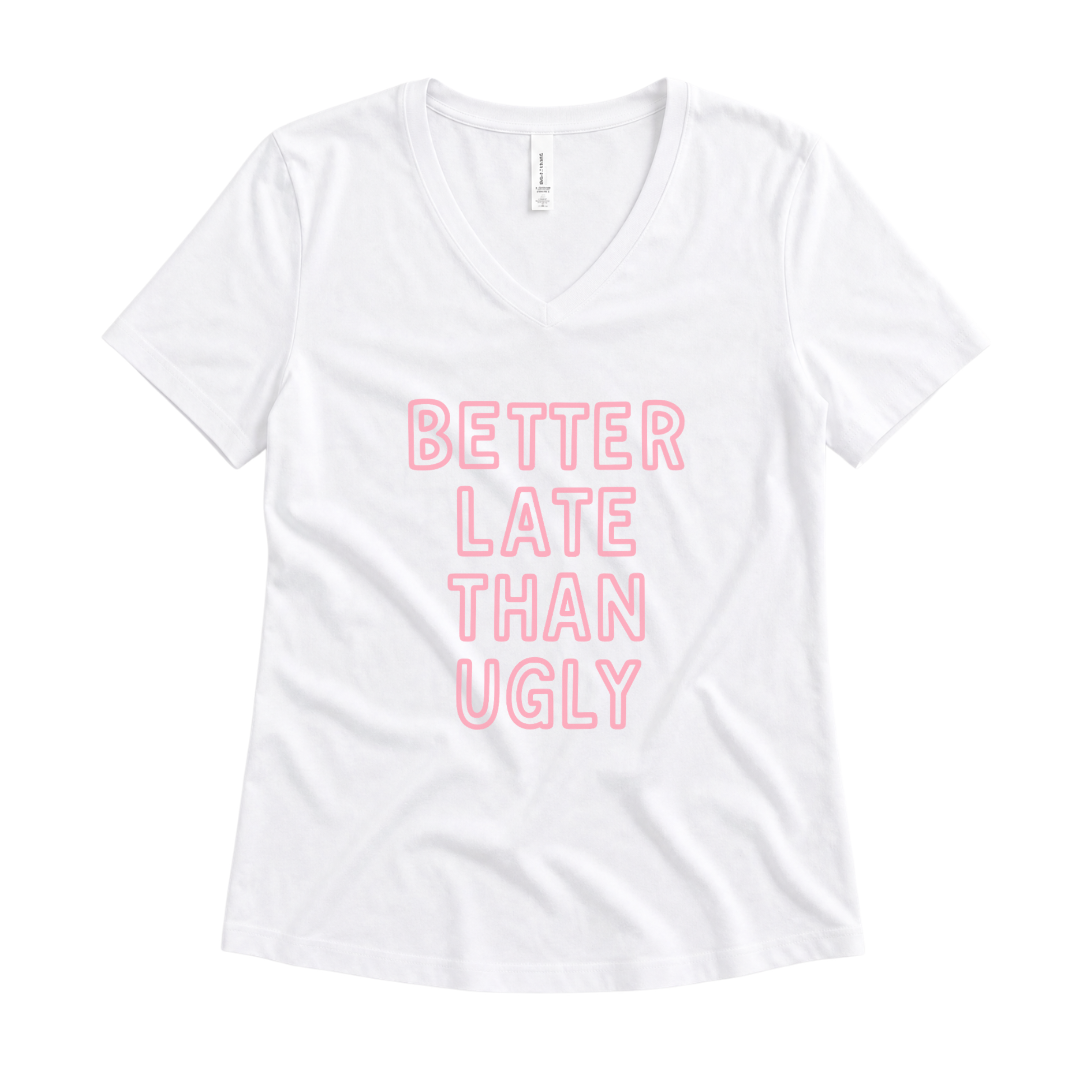 Better Late Than Ugly - Super Soft V Neck