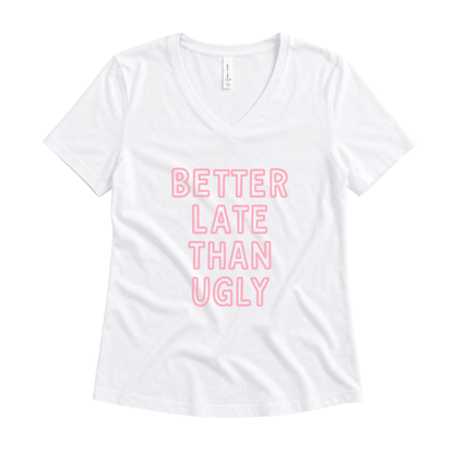 Better Late Than Ugly - Super Soft V Neck