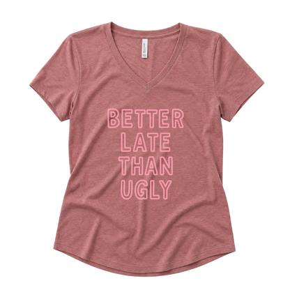 Better Late Than Ugly - Super Soft V Neck