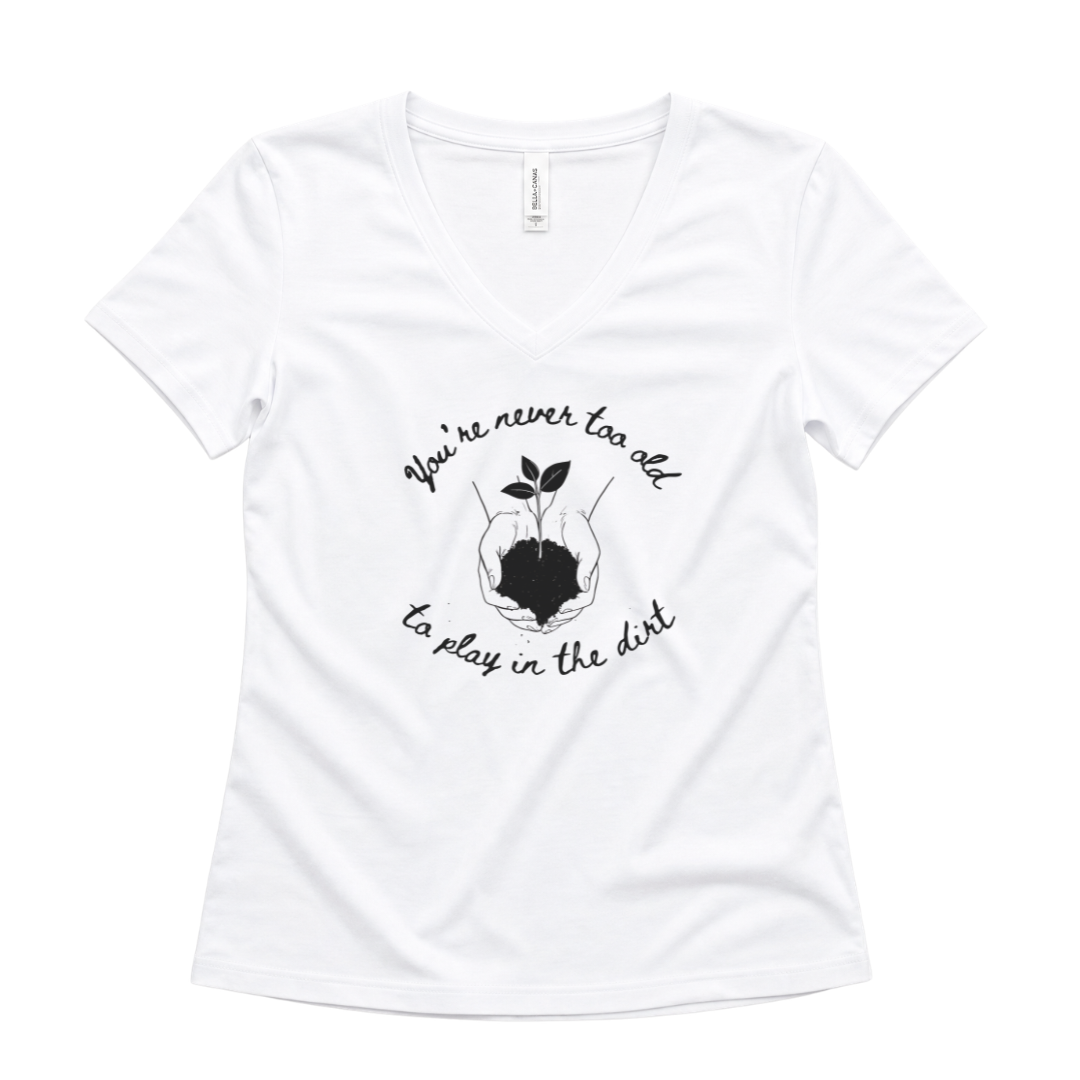 You're Never Too Old To Play In The Dirt - Super Soft V-Neck