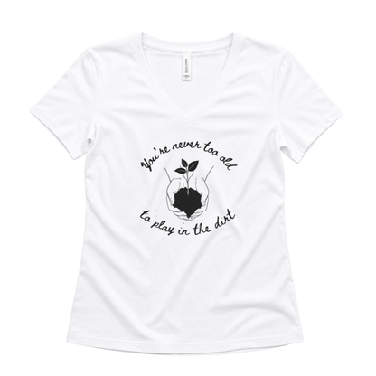 You're Never Too Old To Play In The Dirt - Super Soft V-Neck