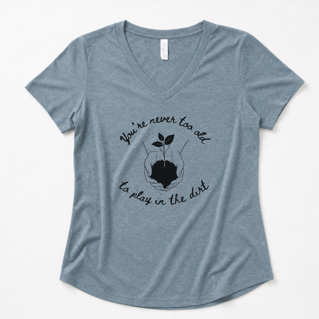 You're Never Too Old To Play In The Dirt - Super Soft V-Neck