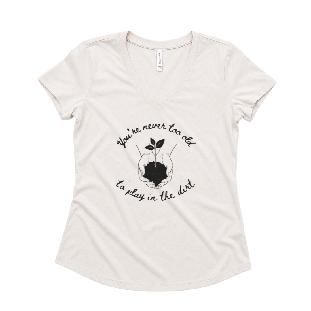 You're Never Too Old To Play In The Dirt - Super Soft V-Neck