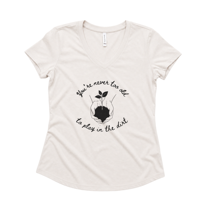 You're Never Too Old To Play In The Dirt - Super Soft V-Neck