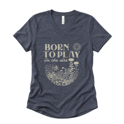 Born To Play In The Dirt - Super Soft V Neck