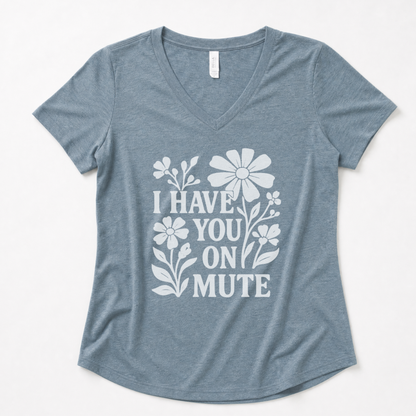 I Have You On Mute - Super Soft V Neck